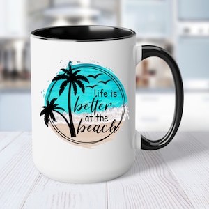 Beach Coffee Mug, Life is Better at the Beach, Beach Life, Beach Vacation
