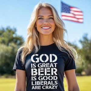 God, Beer, Liberals Funny Graphic Ladies T-Shirt