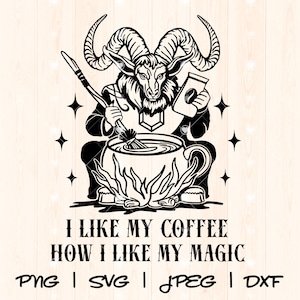 May include: Black and white illustration of a goat-like creature stirring a cauldron with a broom. The creature is wearing a hat and holding a bag of coffee beans. The text "I like my coffee how I like my magic" is below the image. PNG, SVG, JPEG, and DXF file formats are listed below the text.