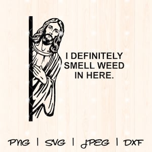 May include: A black and white illustration of Jesus peeking around a corner with the text "I definitely smell weed in here."