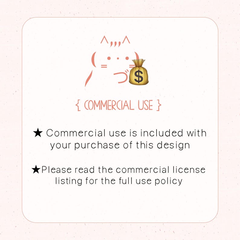 May include: A pink cartoon cat holding a money bag with a dollar sign. The text "{COMMERCIAL USE}" is below the cat. The text "Commercial use is included with your purchase of this design" is below the text. The text "Please read the commercial license listing for the full use policy" is below the text.