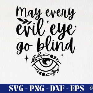May include: Black and white graphic with the text "May every evil eye go blind" above an eye symbol. The eye symbol is surrounded by leaves and crescent moon shapes. Below the text are the file types: SVG, PNG, DXF, and EPS.