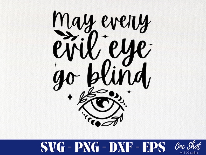 May include: Black and white graphic with the text "May every evil eye go blind" above an eye symbol. The eye symbol is surrounded by leaves and crescent moon shapes. Below the text are the file types: SVG, PNG, DXF, and EPS.