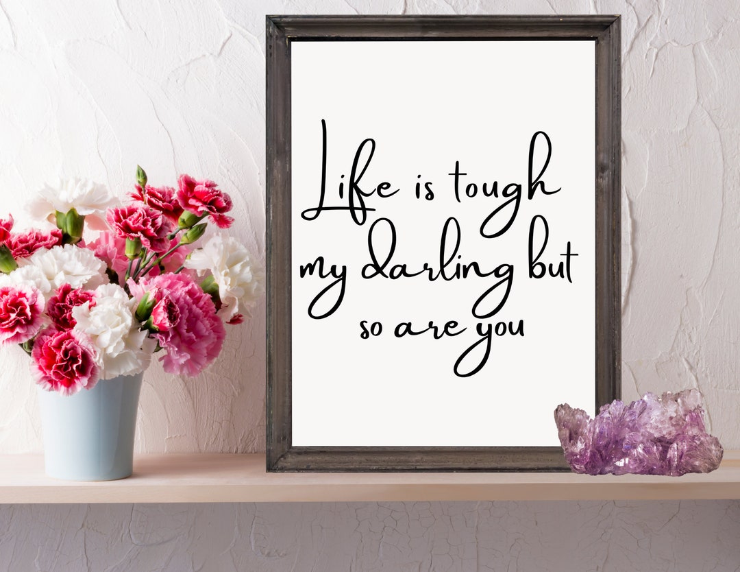 Life is Tough My Darling but so Are You Inspirational Quote Printable