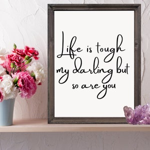 Life is tough my darling but so are you Inspirational Quote Printable Poster