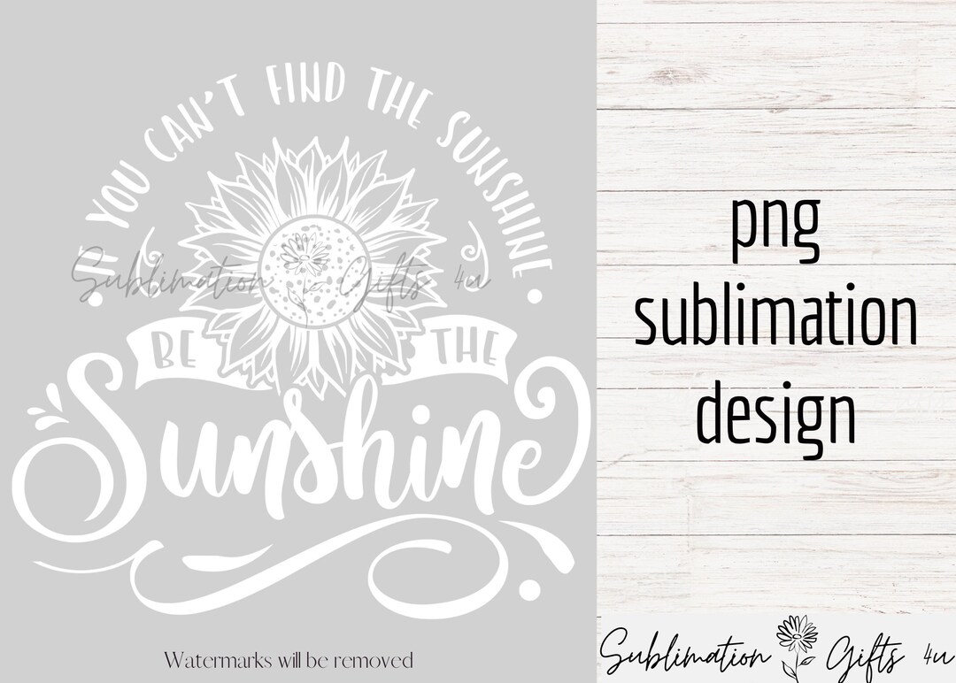 When You Can't Find the Sunshine Be the Sunshine Png Design, Sunflower ...