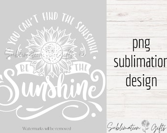 When You Can't Find The Sunshine Be The Sunshine png Design, Sonnenblume T-Shirt Vorlage, Be The Sunshine Shirt png, Good Vibes Shirt