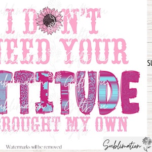 Ik heb je houding niet nodig Ik heb mijn eigen png, sarcastische png, grappige sarcastische citaten png, sublimatie ontwerpen downloaden, digitale download