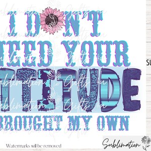 Ik heb je houding niet nodig Ik heb mijn eigen png, sarcastische png, grappige sarcastische citaten png, sublimatie ontwerpen downloaden, digitale download