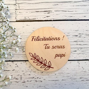 Pastille de bois, annoncement de grossesse «Félicitations ! Tu seras papi » magnifique souvenir !