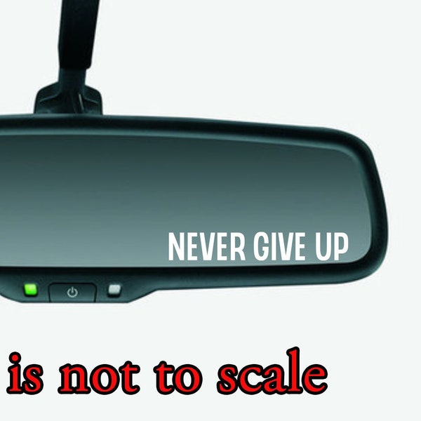 Never give up, TINY rearview mirror decal