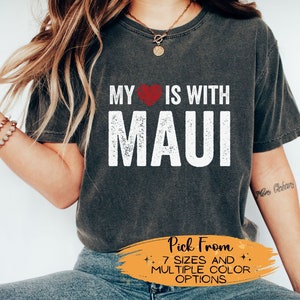Maui Shirt, My Heart is With Maui T-Shirt, I Love Maui Shirts, Support for Hawaii, Wildfire, Comfort Colors Tee, Lahaina Maui Top, Aloha Top