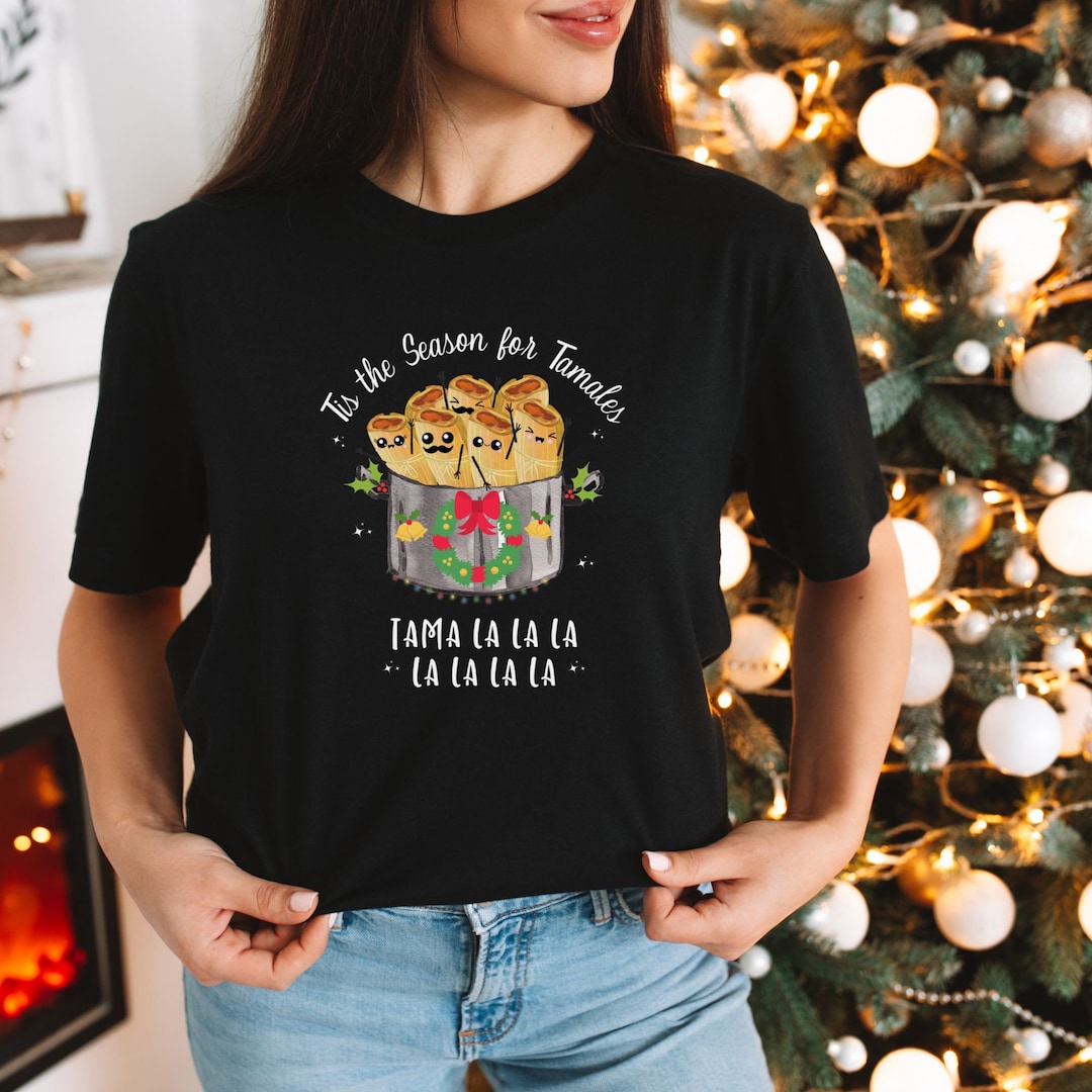 Tis The Season For Tamales T Shirt Making Tamales Funny Mexican Shirt Tamales Squad Vegetarian