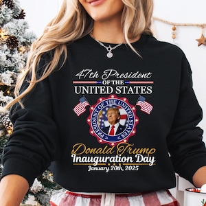 Trump Inauguration 2025 Inauguration Day Sweatshirt Presidential Inauguration Trump Supporters Apparel Trump Political Gifts Christmas Gifts