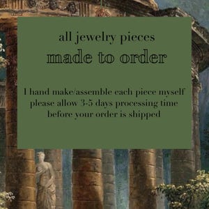 May include: An image with text that reads "all jewelry pieces made to order." The text also states that each piece is handmade and assembled, with a processing time of 3-5 days before shipping. The background features a classical architectural design.