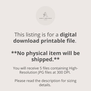 May include: Text overlay on a white background that reads: "This listing is for a digital download printable file. **No physical item will be shipped.** You will receive 5 files containing High-Resolution JPG files at 300 DPI. Please read the description for sizing details."