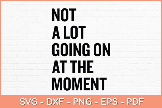 Not A Lot Going On At The Moment Funny Shirt Not A Lot Going On At The Moment Funny Shirt