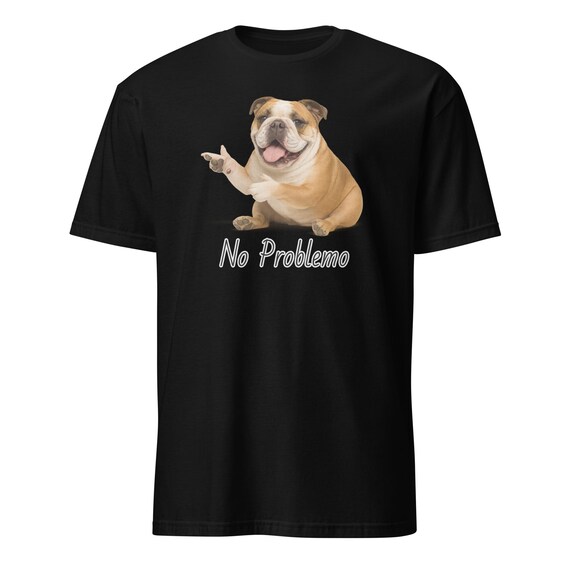 No Problemo Bulldog Shirt - Short-Sleeve Unisex T-Shirt
