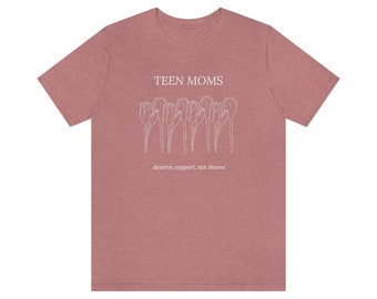 Teen Moms Deserve Support Not Shame Sex Ed Tshirt