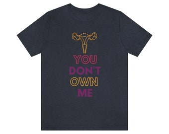 You Don't Own Me Roe v. Wade Uterus Tshirt