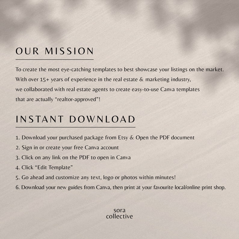 May include: A text-based image with the title "Our Mission" and the text "To create the most eye-catching templates to best showcase your listings on the market. With over 15+ years of experience in the real estate & marketing industry, we collaborated with real estate agents to create easy-to-use Canva templates that are actually "realtor-approved"!"  The image also includes the text "INSTANT DOWNLOAD" and a list of six steps for downloading and using the templates.