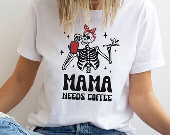Mama needs coffee tshirt, Funny mom shirt, skeleton coffee tee, Mothers day gift, Gift for mom, Tired mom t-shirt, Mom life funny shirt