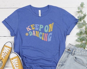 Keep on Dancing T-shirt - Dance Mode Shirt - Dance T-shirt - Positive Vibes Tee - Live happy - Dance mom - Retro shirt - Retro Dance Shirt