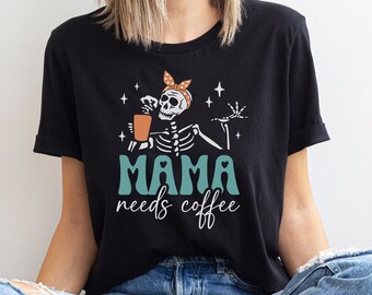 Mama needs coffee tshirt, Funny mom shirt, skeleton coffee tee, Mothers day gift, Gift for mom, Tired mom t-shirt, Mom life funny shirt