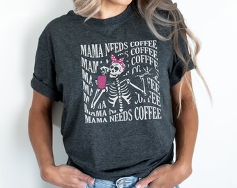 Mama needs coffee tshirt, Funny mom shirt, skeleton coffee tee, Mothers day gift, Gift for mom, Tired mom t-shirt, Mom life funny shirt