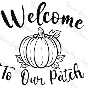 May include: Black and white graphic with the words "Welcome To Our Patch" in a script font. A pumpkin with leaves is in the center. The design is suitable for fall and autumn-themed crafts and decor.