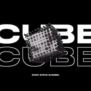 May include: A black and white graphic design with the word "CUBE" repeated twice. A 3D cube made of smaller cubes is in the centre of the design. The text "START. STRIVE. SUCCEED." is below the cube.