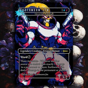 May include: A fantasy trading card featuring a cartoon character named Earthworm Jim. The card is blue and red with a white background. The character is wearing a white and red spacesuit and holding two guns. The card text reads "Ward 2" and "Three Autostubs - Whenever another source you control deals exactly 1 damage to a permanent or player, Earthworm Jim deals 2 damage to that permanent or player." The card also has the text "Pull my finger" - Earthworm Jim. The card has a power and toughness of 3/2.
