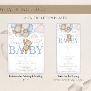 May include: Two editable baby shower invitation templates featuring a teddy bear holding balloons. The text on the invitations reads "We can barely wait Baby" and "Nathan is on the way!" The invitation for printing and emailing is 5 inches by 7 inches. The invitation for texting is 1080 pixels by 1920 pixels and 1125 pixels by 2436 pixels.