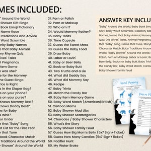 May include: A blue and white printable baby shower game list with the title "Games Included" and "Answer Key Included". The list includes games such as "Baby Around the World", "Baby Shower Gift Bingo", "Baby Book Emoji Pictionary", "Baby Name Race", "Baby Predictions and Advice", "Baby Word Scramble", "Celebrity Baby Names", "Name that Baby Animal", "Nursery Rhyme Quiz", "Old Wives' Tales", "Animal Pregnancy", "Baby Item Game", "Where was she?", "Advice for the Mommy", "Find the Guest Bingo", "The Price is Right", "What's in the Diaper Bag?", "What's on your phone?", "What's on your purse?", "Who Knows Mommy Best?", "Who Knows Daddy Best?", "Wishes for Baby", "Guess Who?", "Over or Under", "Name that "Baby" Song", "Bucket List for the First Year", "Name that Tune", "Storybook Character Match", "Baby Traditions Around the World", and "Baby Shower" Around the World".