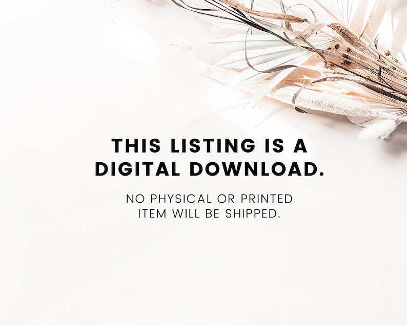 May include: A digital download announcement with text in black font on a white background. The text reads: "THIS LISTING IS A DIGITAL DOWNLOAD. NO PHYSICAL OR PRINTED ITEM WILL BE SHIPPED." Dried plants are in the upper right corner.