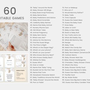 May include: A printable set of 60 editable baby shower games. The games are listed in a numbered format with a description of each game. The games are themed around a baby shower.