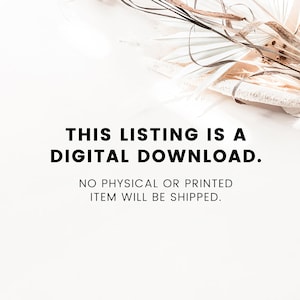 May include: Text overlay on a white background with dried pampas grass in the top right corner. The text reads "THIS LISTING IS A DIGITAL DOWNLOAD. NO PHYSICAL OR PRINTED ITEM WILL BE SHIPPED."