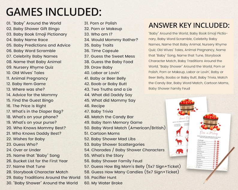 May include: A printable baby shower game set with a list of 60 games, including trivia, word games, and prediction games. The answer key is also included. The set features a rustic design with red apples.