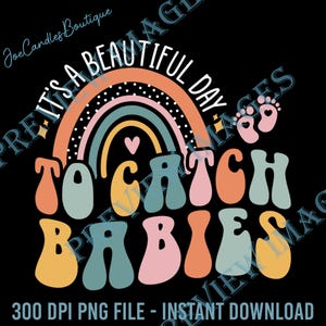 It&#39;s A Beautiful Day To Catch Babies L&D Nurse Png, Retro Groovy Labor And Delivery Png, Midwife Labor Nurse Png, Mother Baby Nurse Png