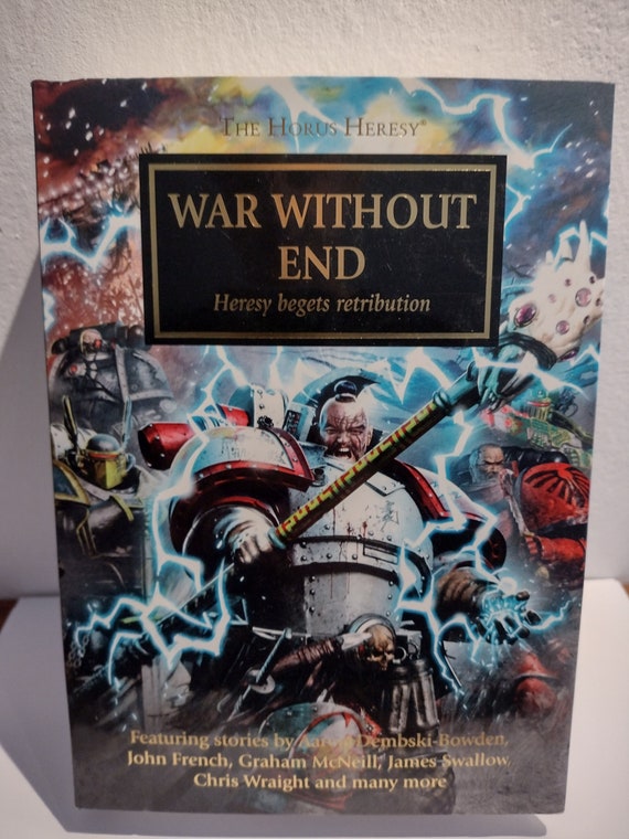 Horus Heresy - War Without End Aaron Dembski-Bowden, Andy Smillie, Chris Wraight, Gav Thorpe, Graham McNeill, Guy Haley, James Swallow