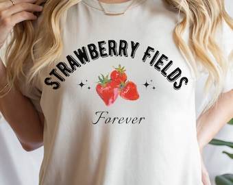 Strawberry Fields Forever Shirt for Women, Strawberry Shirt, Strawberry Farm Shirt, Strawberry Lover Gift, Gift for Her, Beatles Tee.