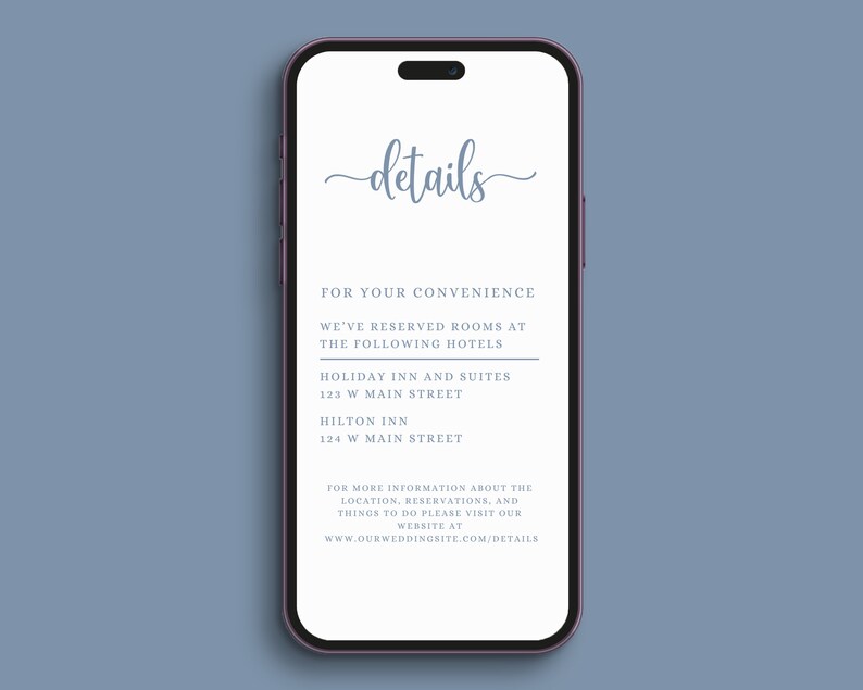 May include: A white smartphone screen with the word "details" in a blue cursive font. The text below lists two hotels with addresses for booking accommodations. The text at the bottom of the screen says "For more information about the location, reservations, and things to do please visit our website at www.ourweddingsite.com/details"