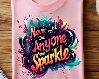 Never Let Anyone Dull Your Sparkle Png Svg, Unique Sublimation Design, T-Shirt Svg, Sweatshirt Design, Colorful Svg, Digital Download Png