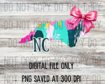 May include: A digital download of a North Carolina state outline with a pink bow and abstract paint design. The state outline is teal, pink, white, and black. The text "NC" is in white letters on a black background. The text "DIGITAL FILE ONLY" and "PNG SAVED AT 300 DPI" is below the state outline.