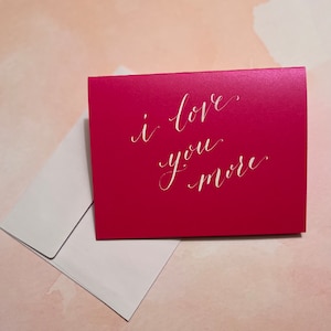 I Love You More Valentine&#39;s Day Card / Handwritten in Calligraphy / Handmade Valentine