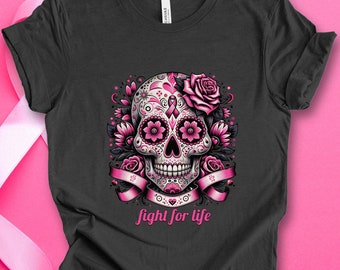 Pink Sugar Skull Fight for Life T-Shirt, Breast Cancer Support Shirt, Mexican Style Awareness Tee