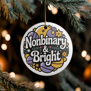 Nonbinary & Bright Ceramic Ornament - Unique Holiday Decoration, Tree Ornament, Home Decor, Gift for LGBTQ+ Friends