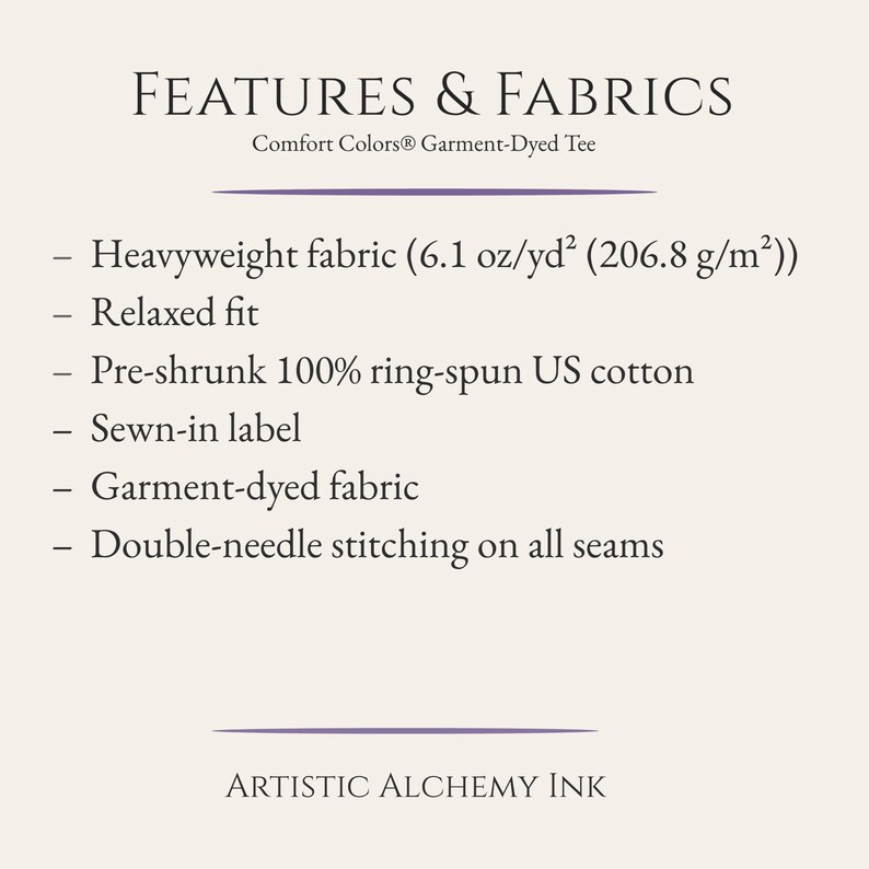 May include: A cream-colored graphic with the text "FEATURES & FABRICS" and "Comfort Colors&reg; Garment-Dyed Tee." The text lists features including heavyweight fabric (6.1 oz/yd&sup2;), relaxed fit, pre-shrunk cotton, a sewn-in label, garment-dyed fabric, and double-needle stitching. The bottom text reads "ARTISTIC ALCHEMY INK."