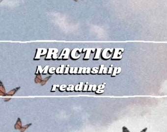 PRACTICE mediumship reading *read description*