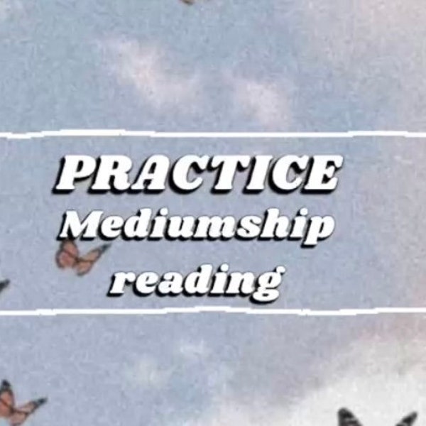 PRACTICE mediumship reading *read description*